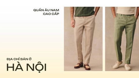Quần âu Hà Nội: Gợi ý địa chỉ mua quần âu nam cao cấp, chuẩn form