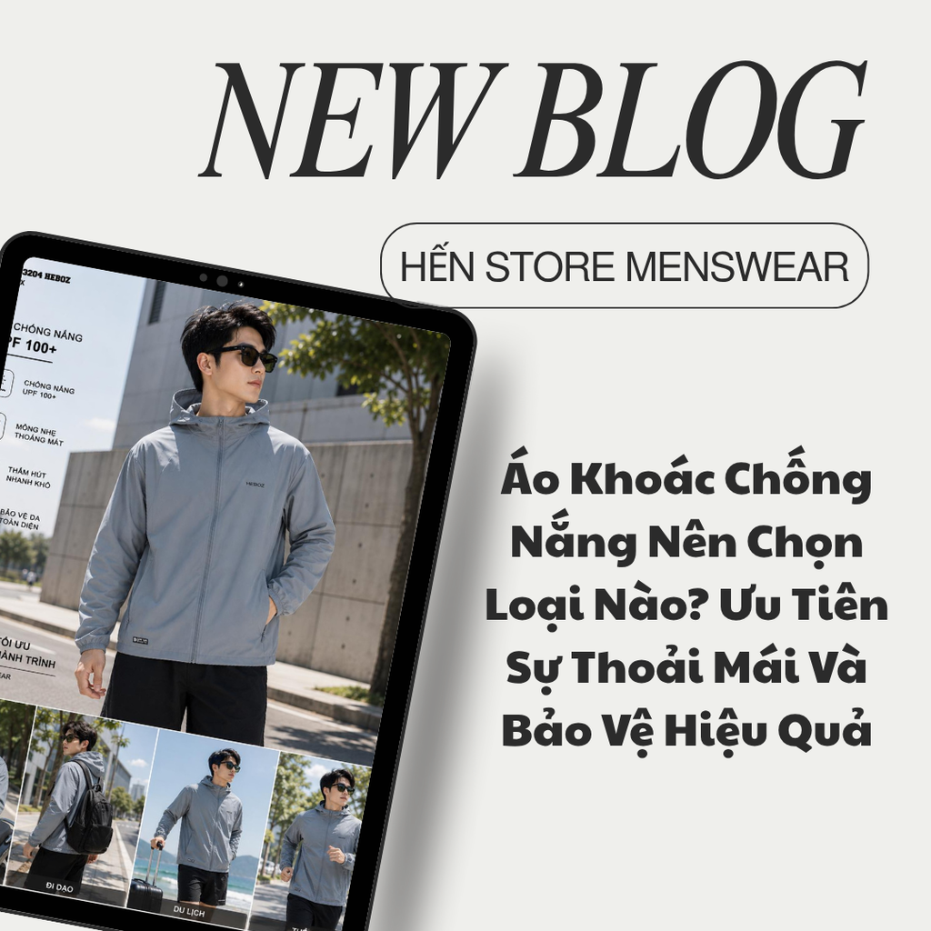 Áo Khoác Chống Nắng Nên Chọn Loại Nào? Ưu Tiên Sự Thoải Mái Và Bảo Vệ Hiệu Quả