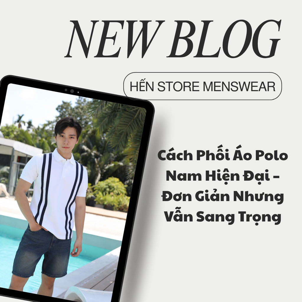 Cách Phối Áo Polo Nam Hiện Đại – Đơn Giản Nhưng Vẫn Sang Trọng