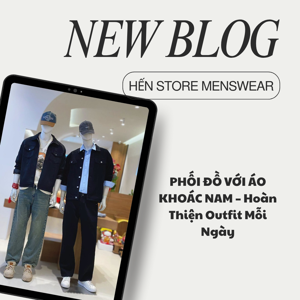 PHỐI ĐỒ VỚI ÁO KHOÁC NAM – Hoàn Thiện Outfit Mỗi Ngày