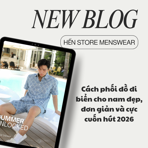 Cách phối đồ đi biển cho nam đẹp, đơn giản và cực cuốn hút 2026