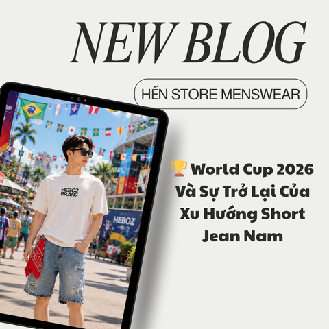 🏆 World Cup 2026 Và Sự Trở Lại Của Xu Hướng Short Jean Nam