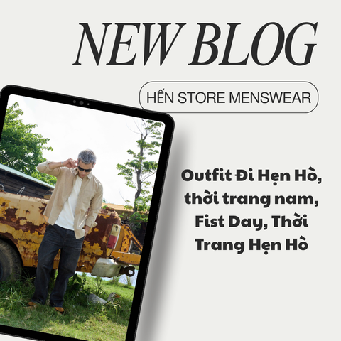 Outfit Đi Hẹn Hò Cho Nam: Mặc Sao Cho Ghi Điểm Ngay Từ Cái Nhìn Đầu Tiên?
