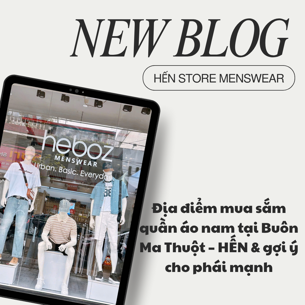 Địa điểm mua sắm quần áo nam tại Buôn Ma Thuột – HẾN & gợi ý cho phái mạnh
