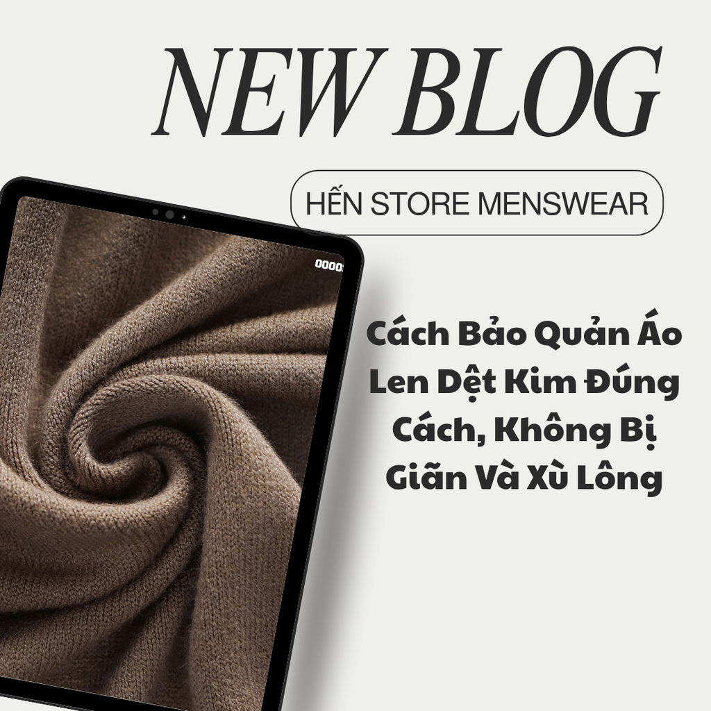 Cách Bảo Quản Áo Len Dệt Kim Đúng Cách, Không Bị Giãn Và Xù Lông
