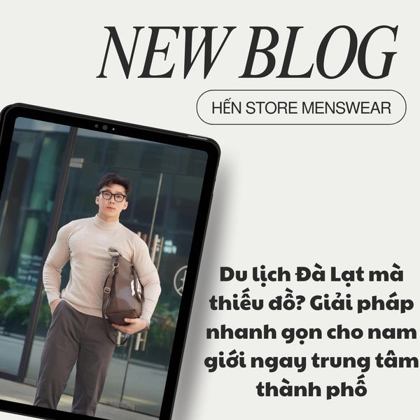 Du lịch Đà Lạt mà thiếu đồ? Giải pháp nhanh gọn cho nam giới ngay trung tâm thành phố