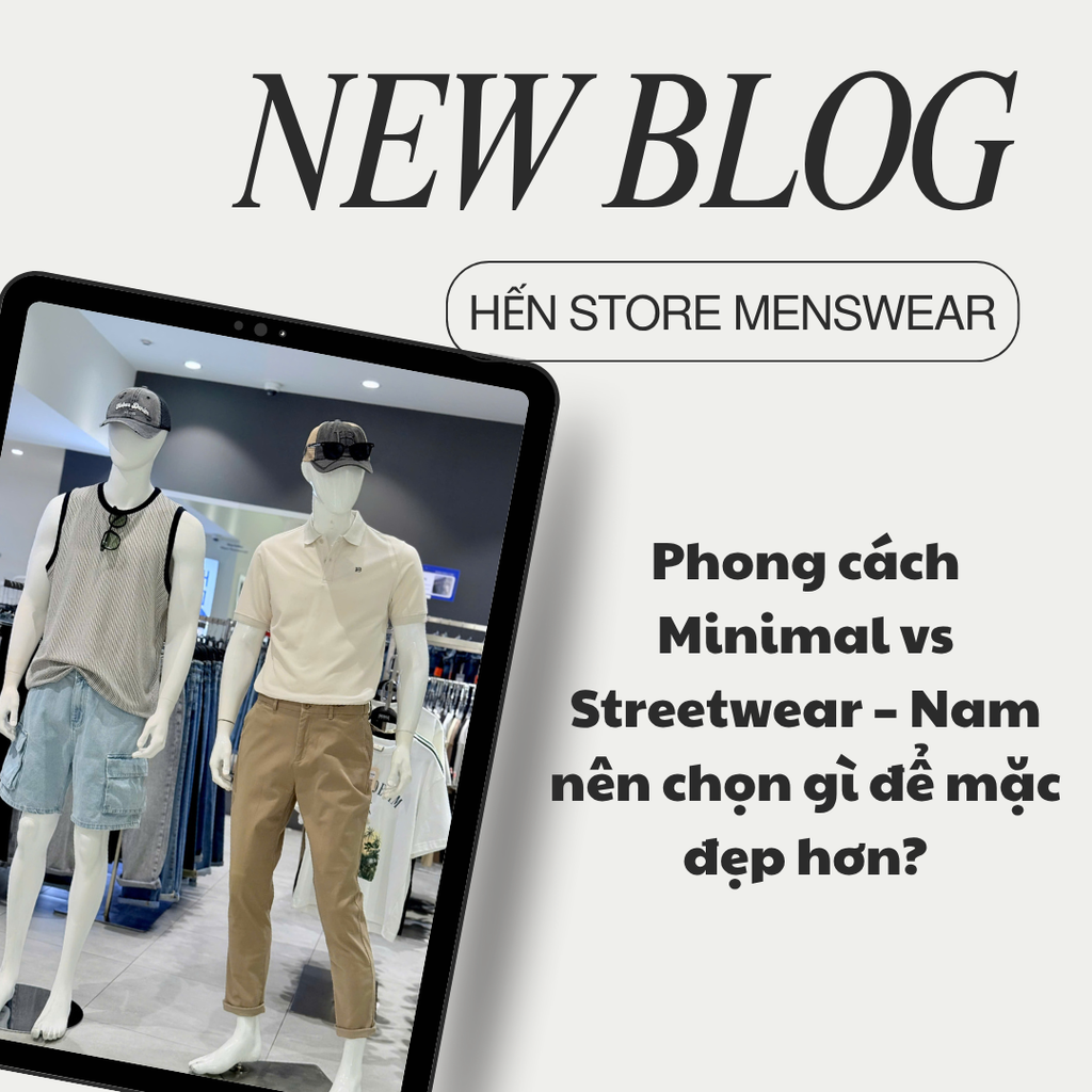 Phong cách Minimal vs Streetwear – Nam nên chọn gì để mặc đẹp hơn?