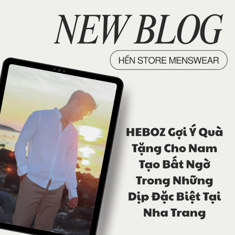 HEBOZ Gợi Ý Quà Tặng Cho Nam Tạo Bất Ngờ Trong Những Dịp Đặc Biệt Tại Nha Trang