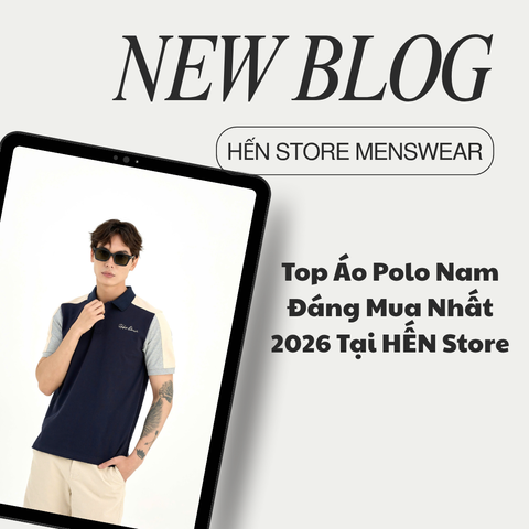 Top Áo Polo Nam Đáng Mua Nhất 2026 Tại HẾN Store
