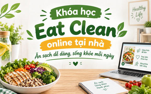 Khóa học Eat Clean online tại nhà – Ăn sạch dễ dàng, sống khỏe mỗi ngày