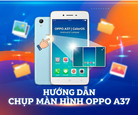Cách chụp màn hình Oppo A37 chi tiết, dễ hiểu