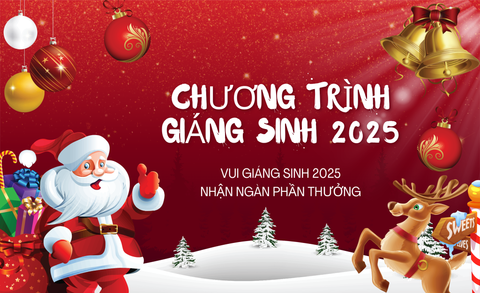 CHƯƠNG TRÌNH GIÁNG SINH NOEL 2025 “ĐÓN GIÁNG SINH, NHẬN QUÀ HẤP DẪN