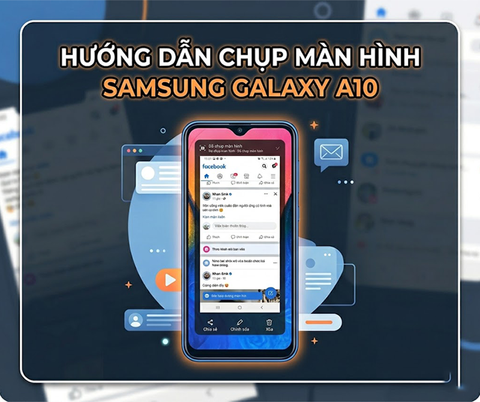 Cách chụp màn hình Samsung A10 đơn giản, hiệu quả