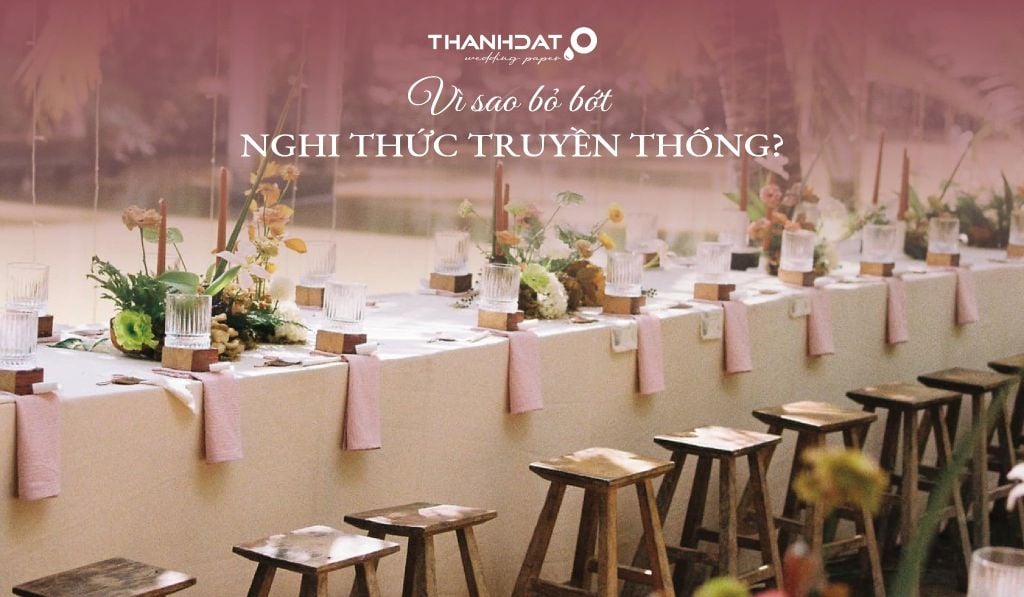 Vì Sao Nhiều Cặp Đôi Bỏ Bớt Nghi Thức Truyền Thống Trong Đám Cưới?