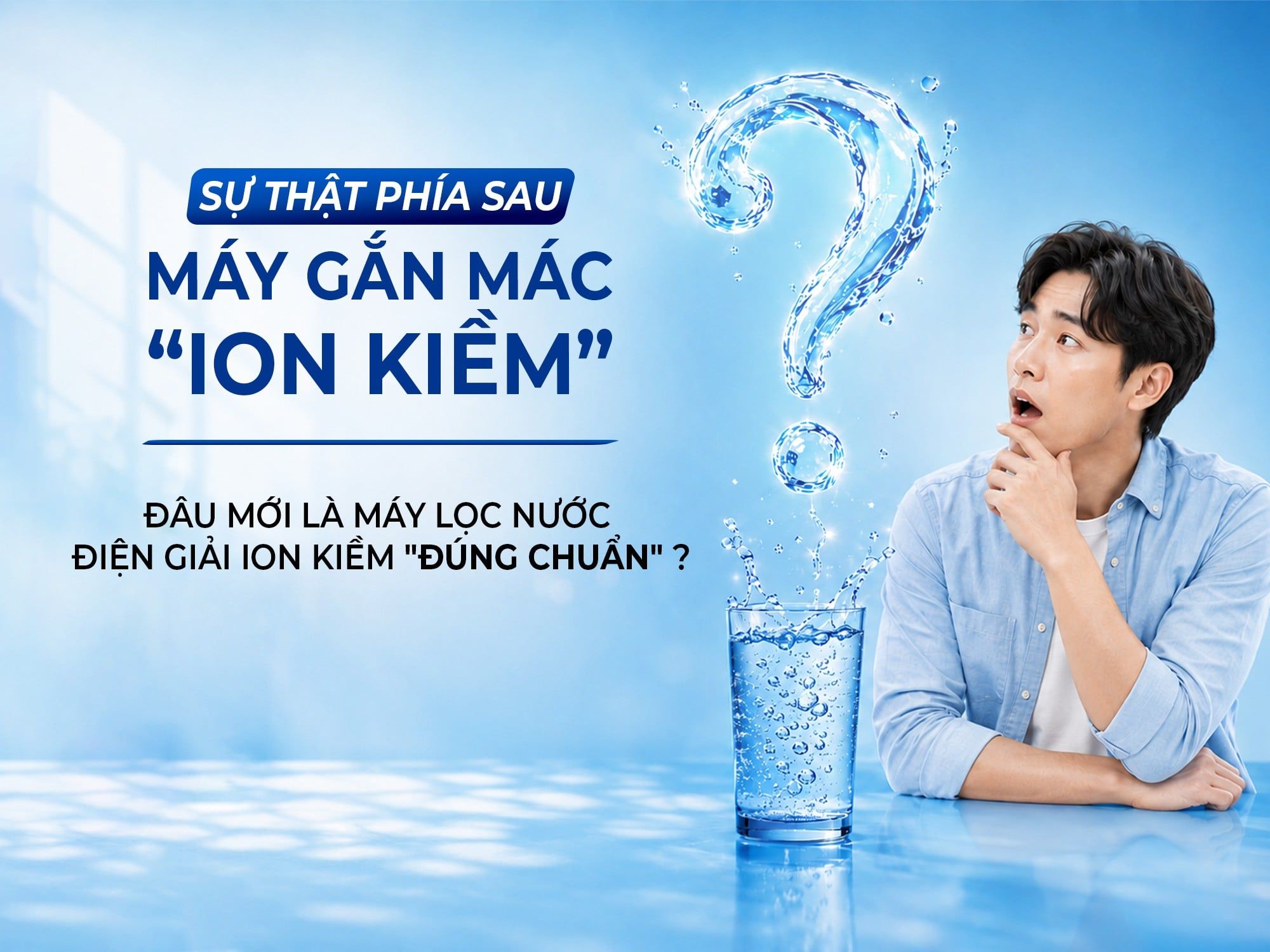 SỰ THẬT PHÍA SAU MÁY LỌC NƯỚC GẮN MÁC “ION KIỀM”