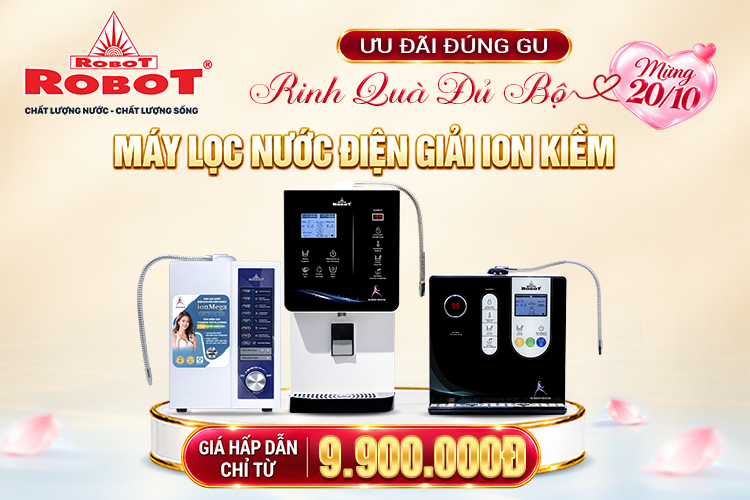 20/10 – ƯU ĐÃI ĐÚNG GU, RINH QUÀ ĐỦ BỘ | Máy lọc nước điện giải ion kiềm ROBOT chỉ từ 9.900.000đ, quà tặng đến 4.420.000đ