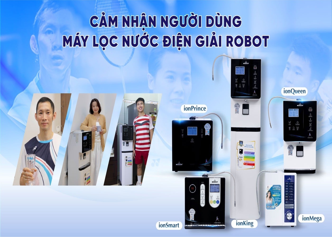 Máy lọc nước điện giải ion kiềm ROBOT - lựa chọn của nhiều VĐV cầu lông hàng đầu Việt Nam