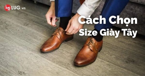 Cách chọn size giày tây chuẩn nhất cho nam giới