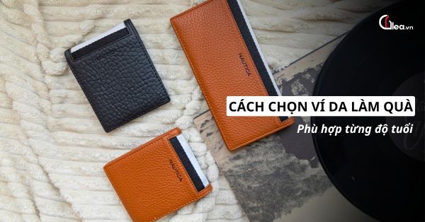 Cách chọn ví da làm quà phù hợp từng độ tuổi