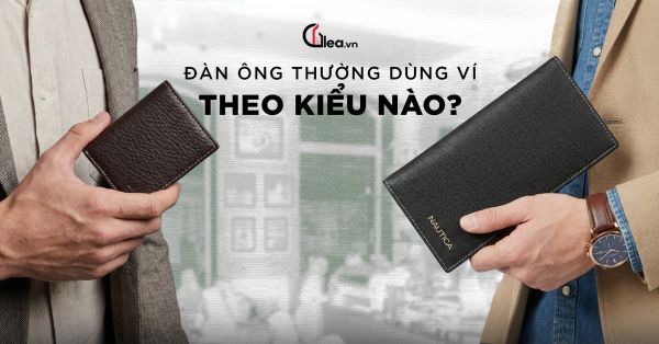 Đàn ông thường dùng ví như thế nào? Chiếc ví tiết lộ điều gì về bạn?
