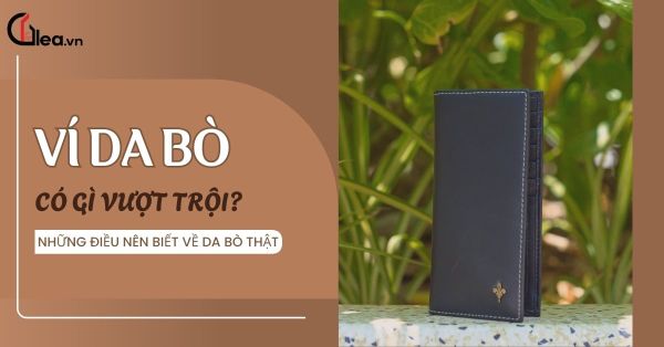 Ví da bò thật có gì vượt trội? Những điều bạn nên biết