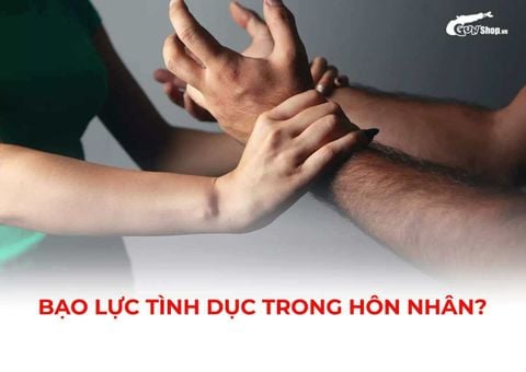 Bạo lực tình dục trong hôn nhân và tầm quan trọng của sự đồng thuận khi quan hệ