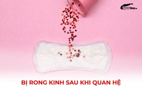 Bị rong kinh sau khi quan hệ: Hiểu đúng để không bỏ sót bệnh lý phụ khoa