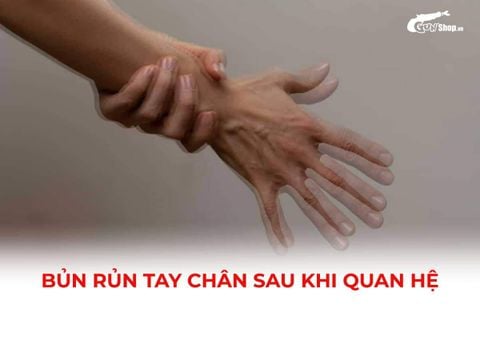 Bủn rủn tay chân sau khi quan hệ thì phải làm gì?