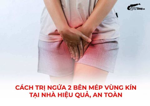 Cách trị ngứa 2 bên mép vùng kín tại nhà hiệu quả, an toàn