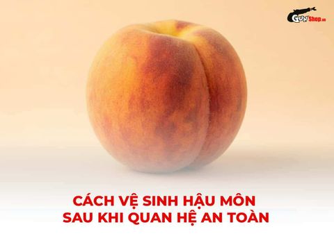 Cách vệ sinh hậu môn sau khi quan hệ an toàn, tránh viêm nhiễm