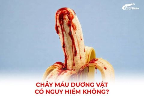 Chảy máu dương vật khi quan hệ có nguy hiểm không?
