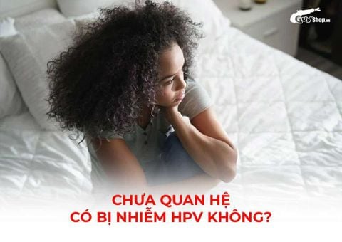 Chưa quan hệ có bị nhiễm HPV không? Sự thật ít ai biết