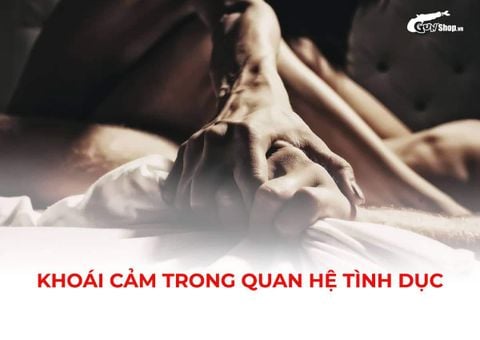 Khoái cảm trong quan hệ tình dục có quan trọng không? Cách đạt được khoái cảm khi yêu