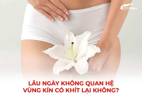 Lâu ngày không quan hệ cô bé có khít lại không? Hiểu để có kỳ vọng đúng