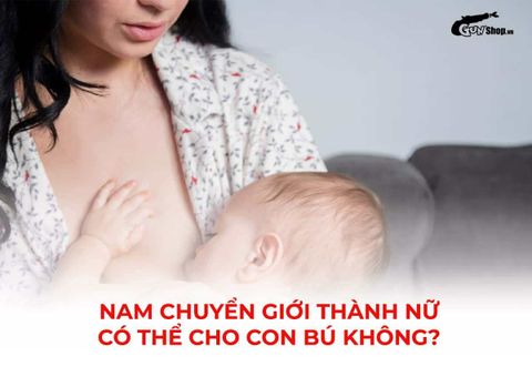 Nam chuyển giới thành nữ có thể cho con bú không? Cơ chế và giới hạn