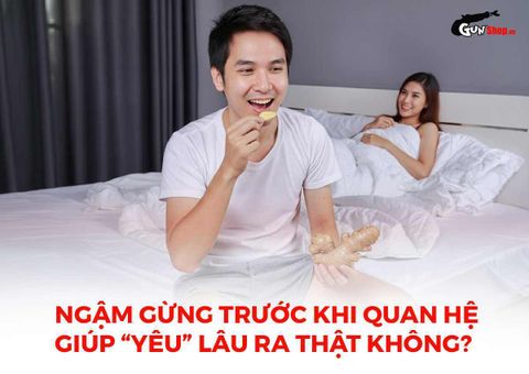 Ngậm gừng trước khi quan hệ có giúp kéo dài thời gian quan hệ?