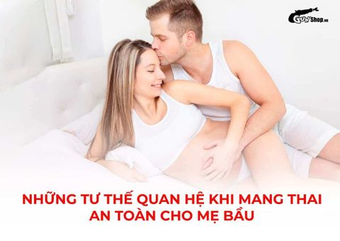 Những tư thế quan hệ khi mang thai an toàn cho mẹ bầu