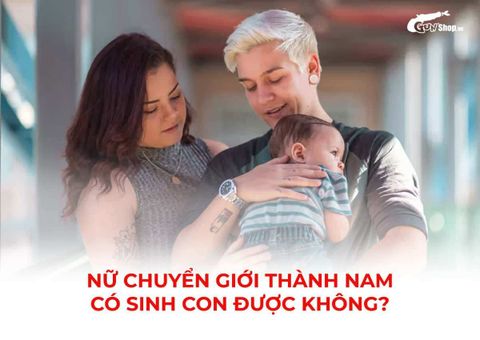 Nữ chuyển giới thành nam có sinh con được không? Bằng cách nào?