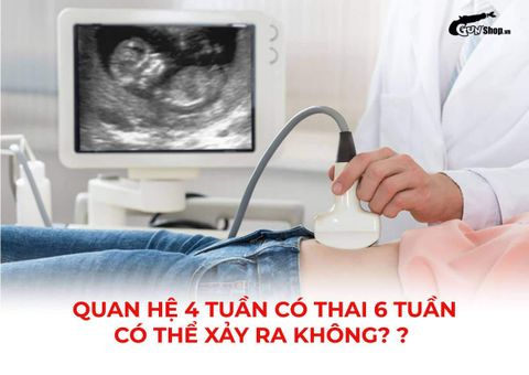 Quan hệ 4 tuần có thai 6 tuần có thể xảy ra không? Cách tính tuổi thai