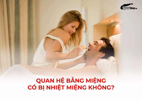 Quan hệ bằng miệng có bị nhiệt miệng không? Cách xử lý và phòng tránh