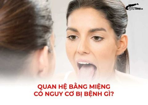 Quan hệ bằng miệng có nguy cơ bị bệnh gì? Những sự thật cần bạn cần biết