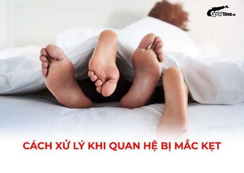 Cách xử lý khi quan hệ bị mắc kẹt an toàn và đúng cách