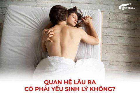 Quan hệ lâu ra có phải yếu sinh lý không? Có sao không?