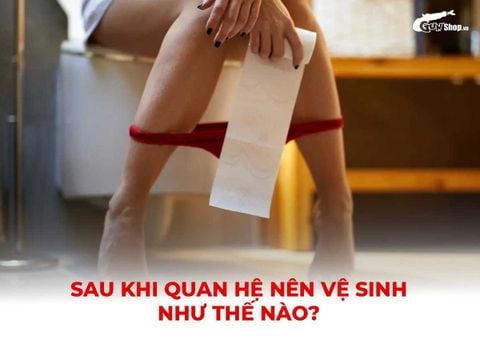 Sau khi quan hệ nên vệ sinh như thế nào để bảo vệ vùng kín?