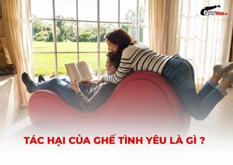 Tác hại của ghế tình yêu và cách sử dụng an toàn cần biết
