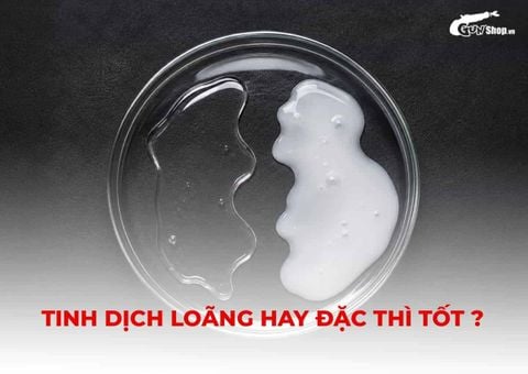 Tinh dịch loãng hay đặc thì tốt hơn? Không phải càng đặc càng khỏe