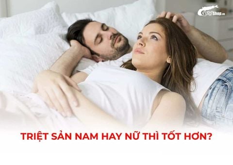 Triệt sản nam hay nữ thì tốt hơn? Nên triệt sản nam hay nữ?