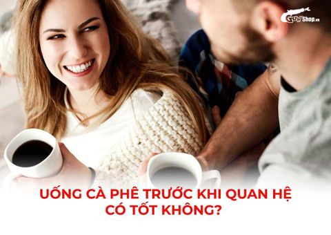 Uống cà phê trước khi quan hệ có tốt không? Có tác hại gì không?