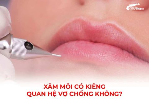 Xăm môi có kiêng quan hệ vợ chồng không? Những điều cần lưu ý