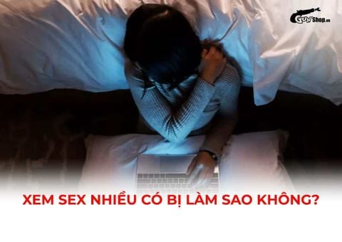 Xem sex nhiều có bị làm sao không? Hệ lụy gì cần lưu ý?
